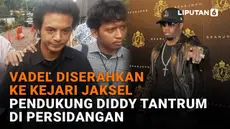 Mulai dari Vadel diserahkan ke Kejari Jaksel hingga pendukung Diddy tantrum di persidangan di News Flash Showbiz Liputan6.com.